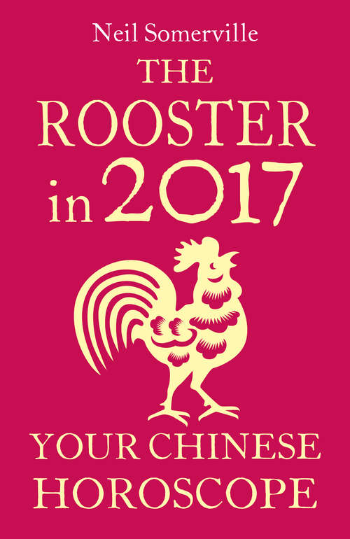 Book cover of The Rooster in 2017: What The Year Of The Rooster Holds In Store For You (ePub edition)