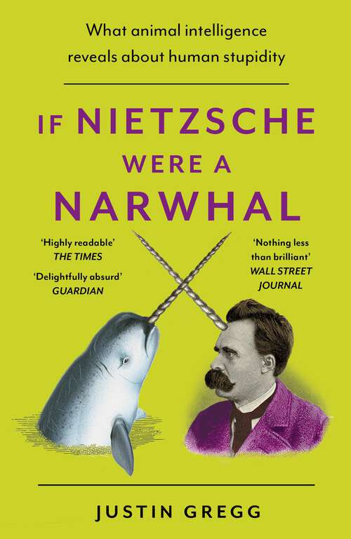 Book cover of If Nietzsche Were a Narwhal: What Animal Intelligence Reveals About Human Stupidity