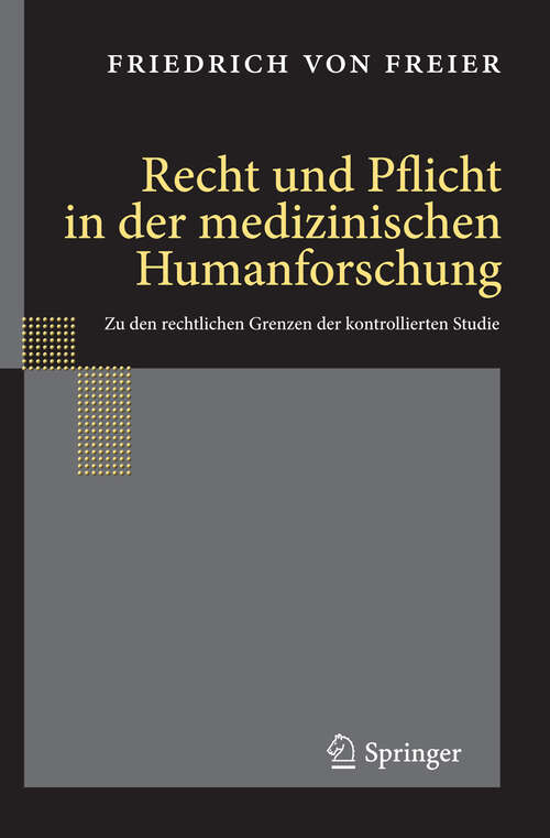 Book cover of Recht und Pflicht in der medizinischen Humanforschung: Zu den rechtlichen Grenzen der kontrollierten Studie (2009)