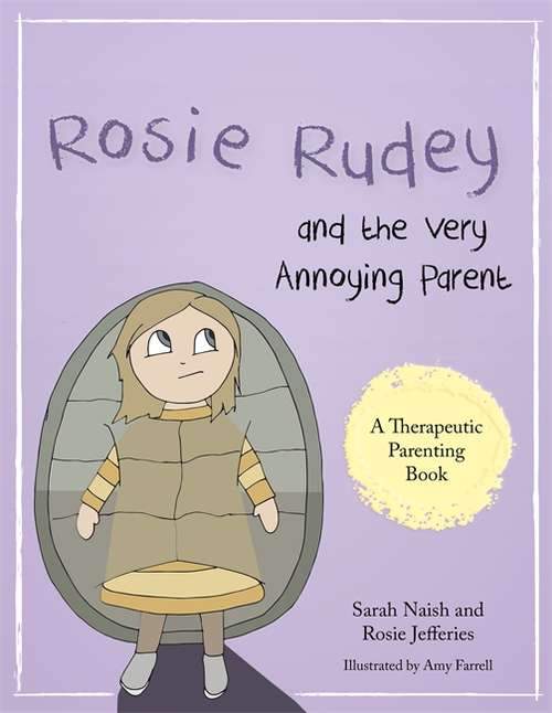 Book cover of Rosie Rudey and the Very Annoying Parent: A story about a prickly child who is scared of getting close (PDF)