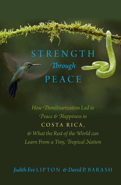 Book cover of Strength Through Peace: How Demilitarization Led to Peace and Happiness in Costa Rica, and What the Rest of the World can Learn From a Tiny, Tropical Nation