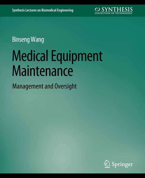 Book cover of Medical Equipment Maintenance: Management and Oversight (Synthesis Lectures on Biomedical Engineering)