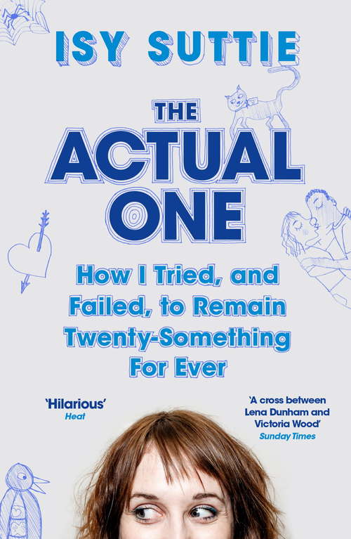 Book cover of The Actual One: How I Tried, And Failed, To Remain Twenty-something Forever