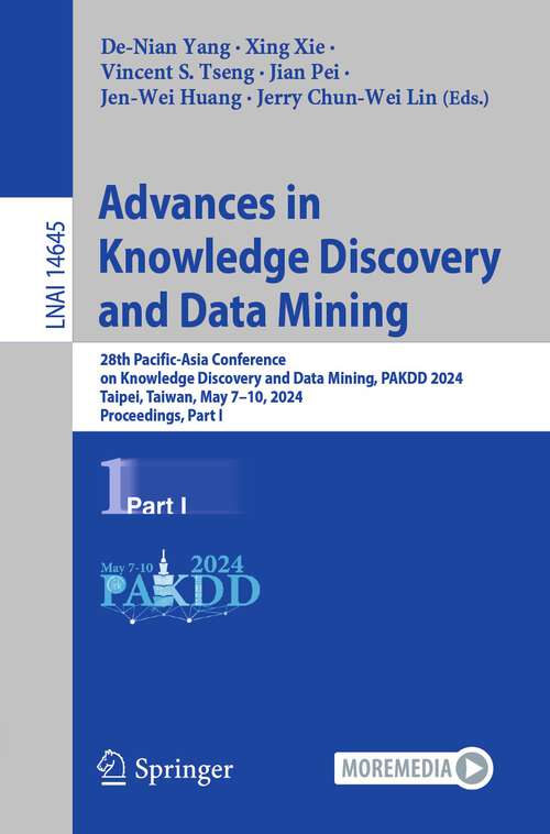 Book cover of Advances in Knowledge Discovery and Data Mining: 28th Pacific-Asia Conference on Knowledge Discovery and Data Mining, PAKDD 2024, Taipei, Taiwan, May 7–10, 2024, Proceedings, Part I (2024) (Lecture Notes in Computer Science #14645)