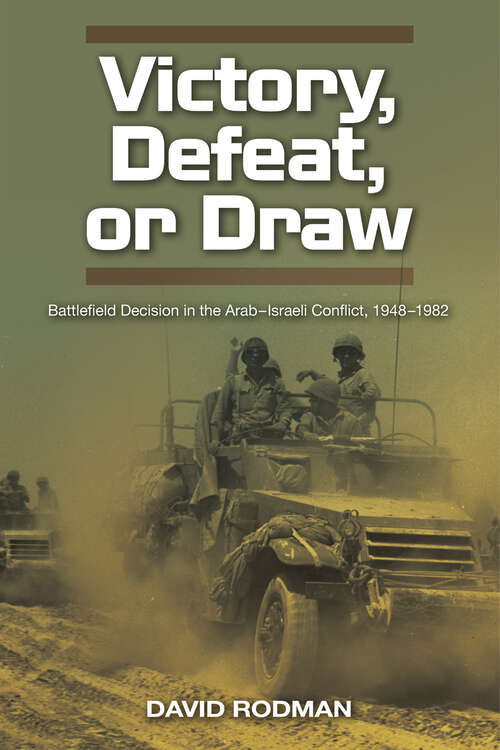Book cover of Victory, Defeat, or Draw: Battlefield Decision in the Arab-Israeli Conflict, 1948-1982