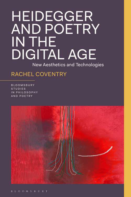Book cover of Heidegger and Poetry in the Digital Age: New Aesthetics and Technologies (Bloomsbury Studies in Philosophy and Poetry)