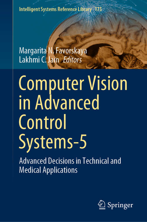 Book cover of Computer Vision in Advanced Control Systems-5: Advanced Decisions in Technical and Medical Applications (1st ed. 2020) (Intelligent Systems Reference Library #175)