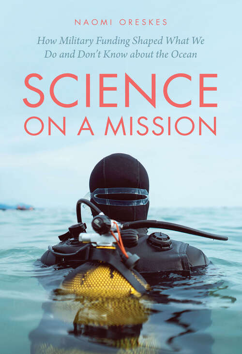 Book cover of Science on a Mission: How Military Funding Shaped What We Do and Don’t Know about the Ocean