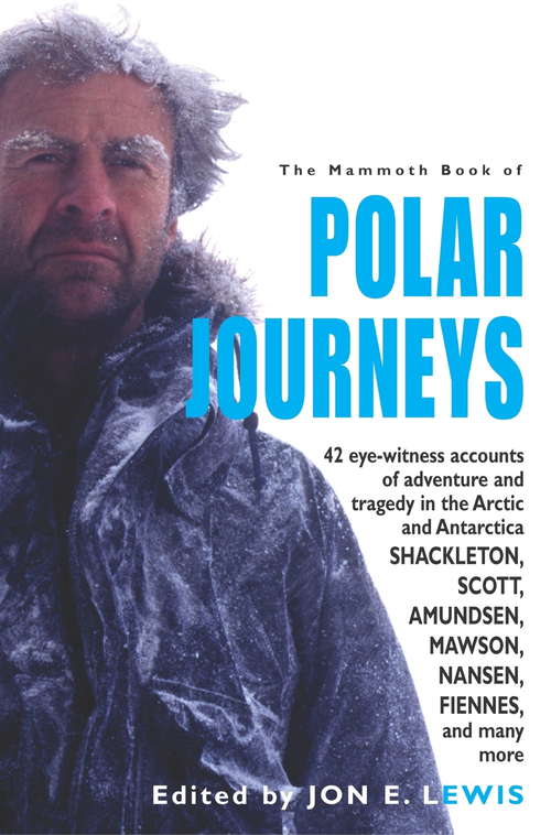 Book cover of The Mammoth Book of Polar Journeys: 50 Eye-witness Accounts Of Adventure And Tragedy In The Artic And Antartica (Mammoth Books)