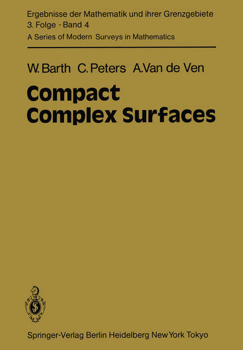 Book cover of Compact Complex Surfaces (1984) (Ergebnisse der Mathematik und ihrer Grenzgebiete. 3. Folge / A Series of Modern Surveys in Mathematics #4)