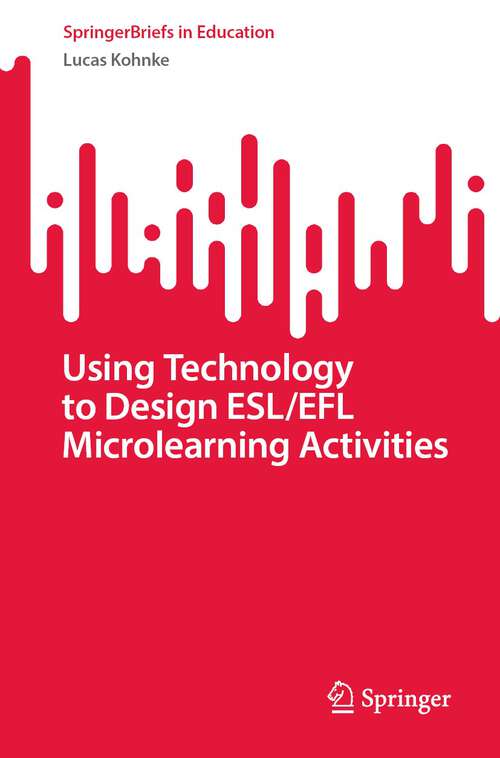 Book cover of Using Technology to Design ESL/EFL Microlearning Activities (1st ed. 2023) (SpringerBriefs in Education)