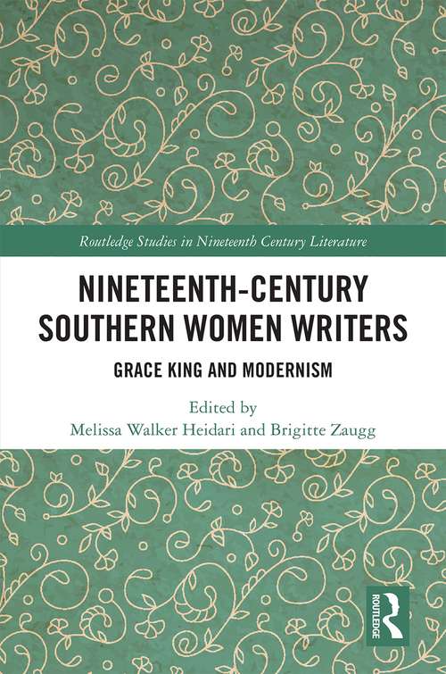 Book cover of Nineteenth-Century Southern Women Writers: Grace King and Modernism (Routledge Studies in Nineteenth Century Literature)