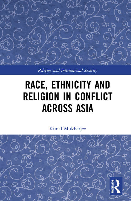 Book cover of Race, Ethnicity and Religion in Conflict Across Asia (Religion and International Security)
