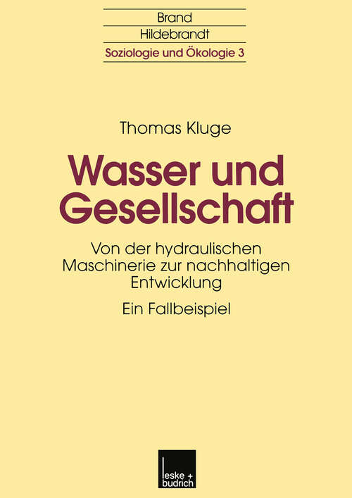 Book cover of Wasser und Gesellschaft: Von der hydraulischen Maschinerie zur nachhaltigen Entwicklung (2000) (Soziologie und Ökologie #3)