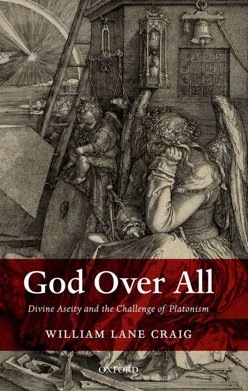 Book cover of God Over All: Divine Aseity and the Challenge of Platonism