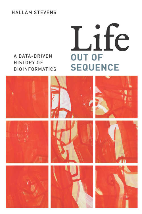 Book cover of Life Out of Sequence: A Data-Driven History of Bioinformatics