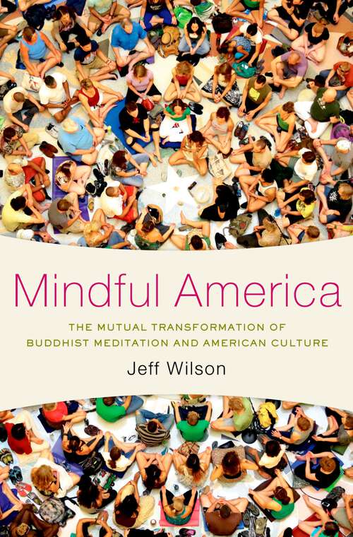Book cover of Mindful America: The Mutual Transformation of Buddhist Meditation and American Culture