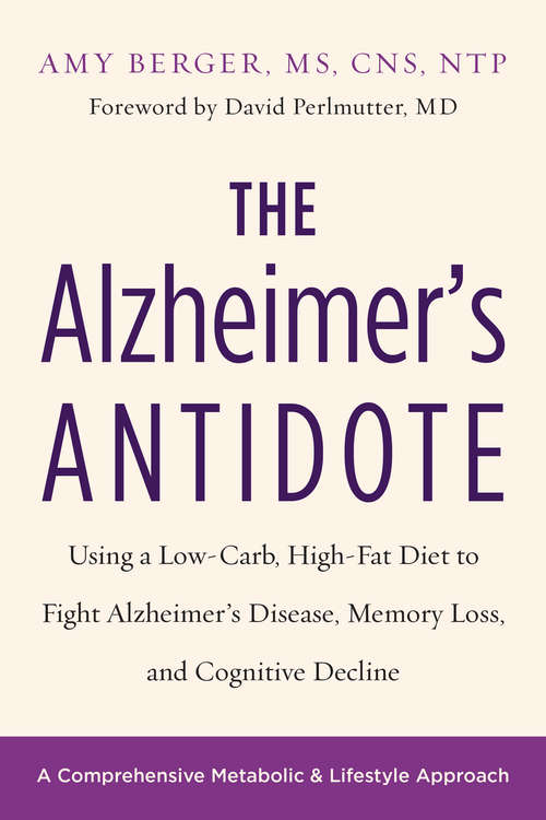 Book cover of The Alzheimer's Antidote: Using a Low-Carb, High-Fat Diet to Fight Alzheimer’s Disease, Memory Loss, and Cognitive Decline