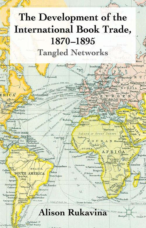 Book cover of The Development of the International Book Trade, 1870-1895: Tangled Networks (2010)