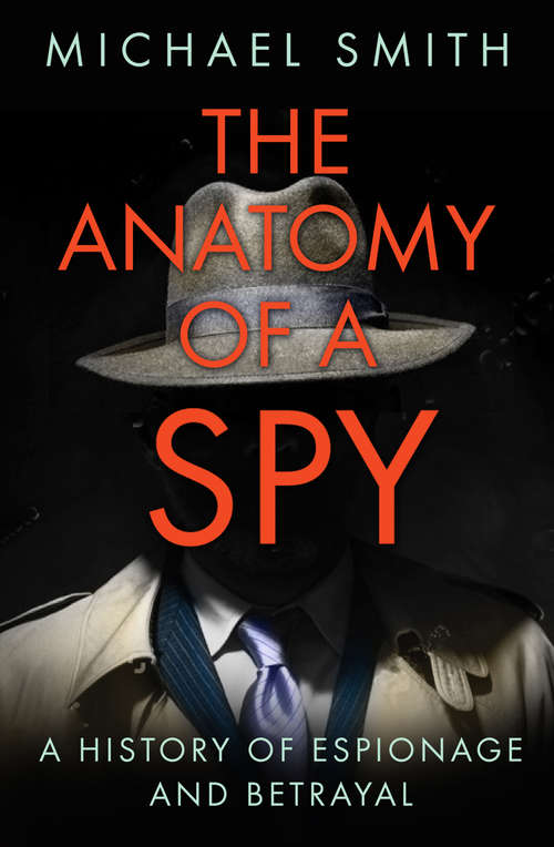 Book cover of The Anatomy of a Spy: A History of Espionage and Betrayal