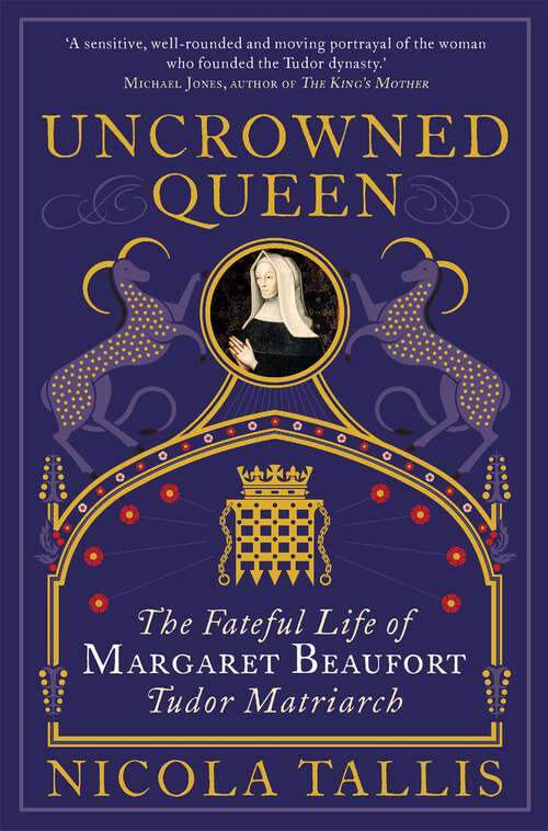 Book cover of Uncrowned Queen: The Fateful Life of Margaret Beaufort, Tudor Matriarch