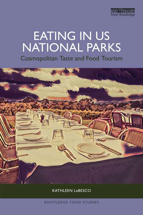 Book cover of Eating in US National Parks: Cosmopolitan Taste and Food Tourism (Routledge Food Studies)