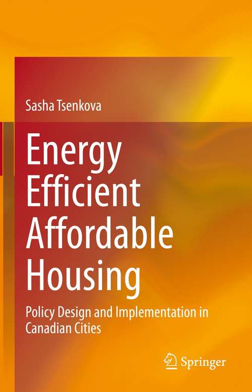 Book cover of Energy Efficient Affordable Housing: Policy Design and Implementation in Canadian Cities (1st ed. 2021)