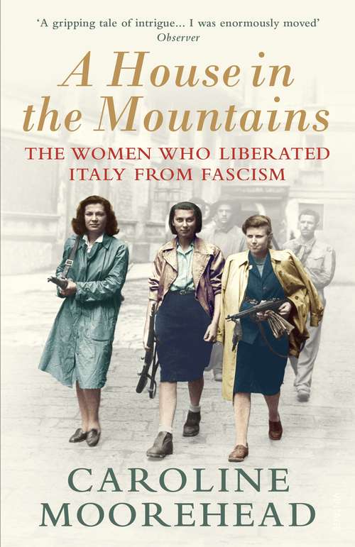 Book cover of A House in the Mountains: The Women Who Liberated Italy from Fascism (The\resistance Quartet Ser. #4)