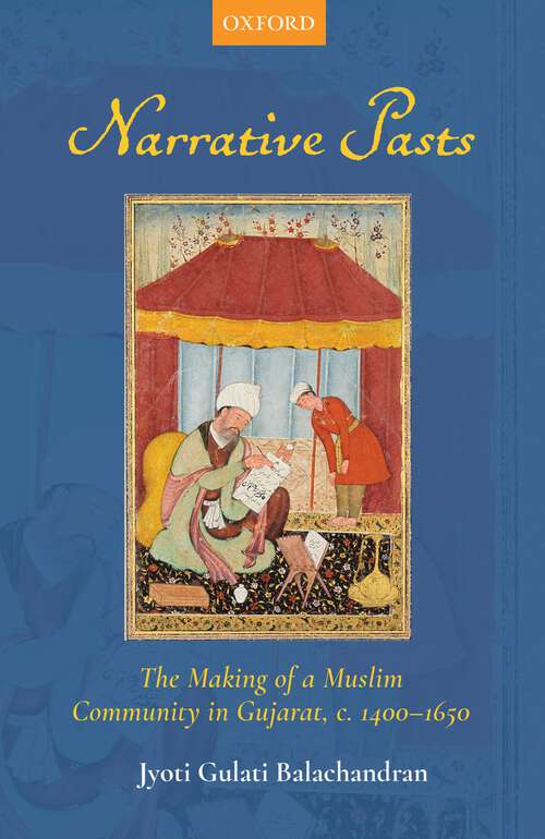 Book cover of Narrative Pasts: The Making of a Muslim Community in
Gujarat, c. 1400–1650