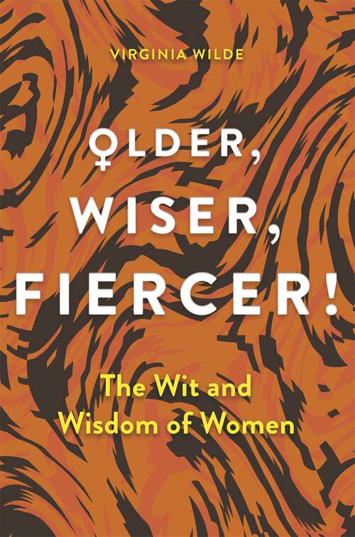 Book cover of Older, Wiser, Fiercer: The Wit and Wisdom of Women