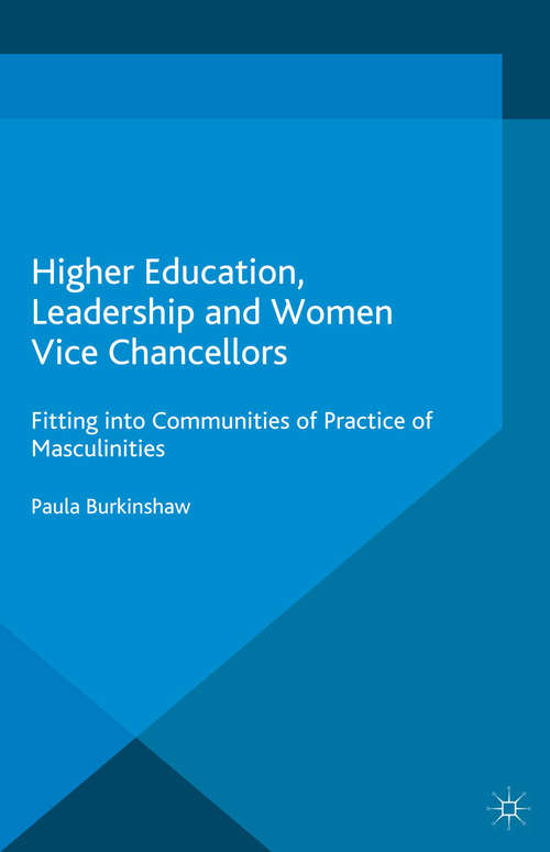 Book cover of Higher Education, Leadership and Women Vice Chancellors: Fitting in to Communities of Practice of Masculinities (2015) (Palgrave Studies in Gender and Education)