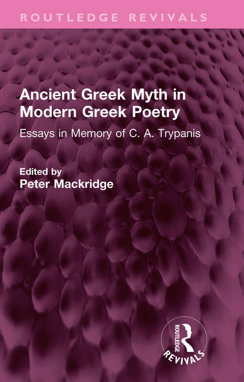 Book cover of Ancient Greek Myth in Modern Greek Poetry: Essays in Memory of C. A. Trypanis (Routledge Revivals)
