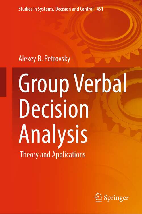 Book cover of Group Verbal Decision Analysis: Theory and Applications (1st ed. 2023) (Studies in Systems, Decision and Control #451)