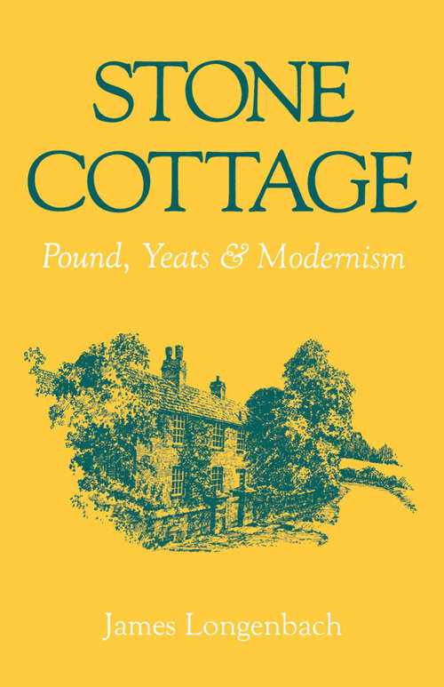 Book cover of Stone Cottage: Pound, Yeats, and Modernism