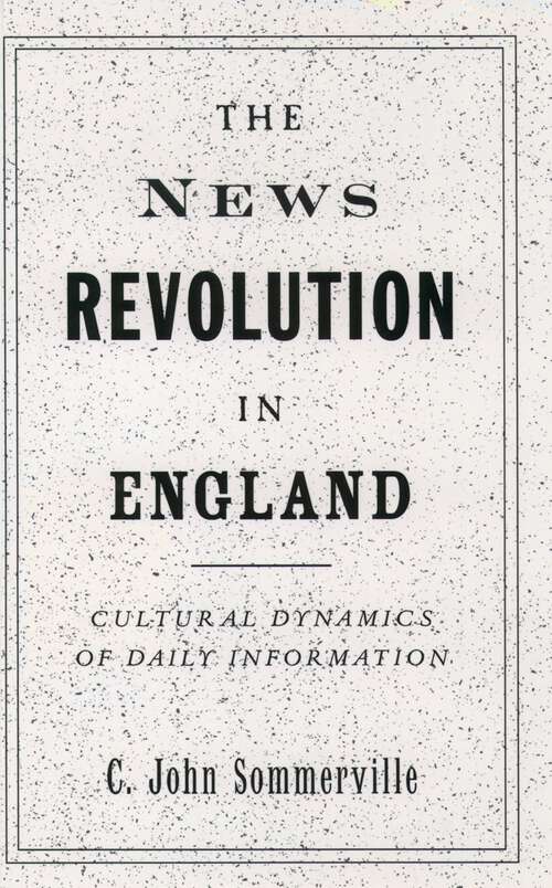 Book cover of The News Revolution In England: Cultural Dynamics Of Daily Information