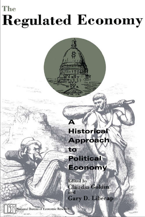 Book cover of The Regulated Economy: A Historical Approach to Political Economy (National Bureau of Economic Research Project Report)