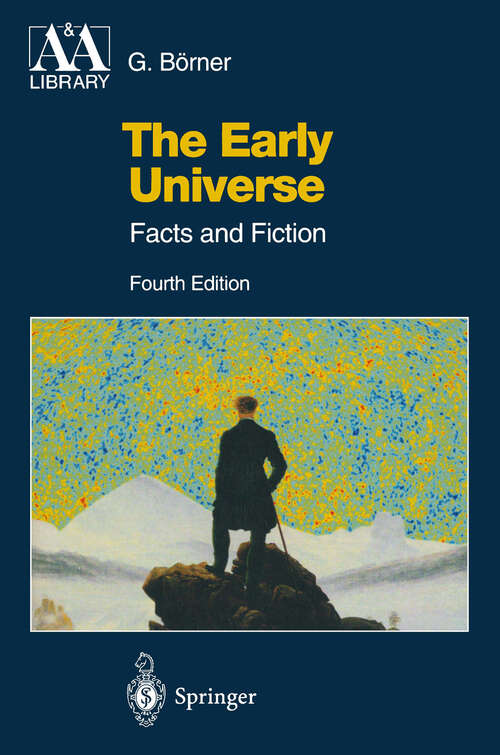 Book cover of The Early Universe: Facts and Fiction (4th ed. 2003) (Astronomy and Astrophysics Library)