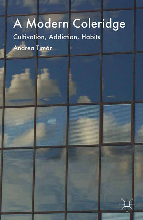 Book cover of A Modern Coleridge: Cultivation, Addiction, Habits (2015)