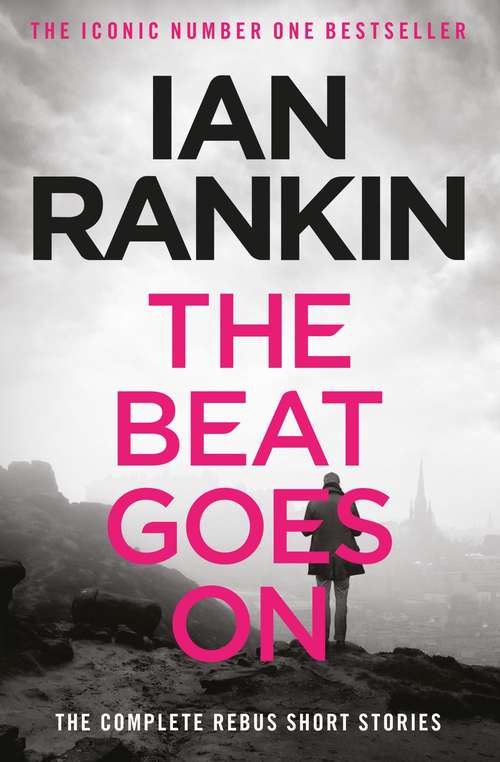 Book cover of The Beat Goes On: The Complete Rebus Short Stories (A Rebus Novel)