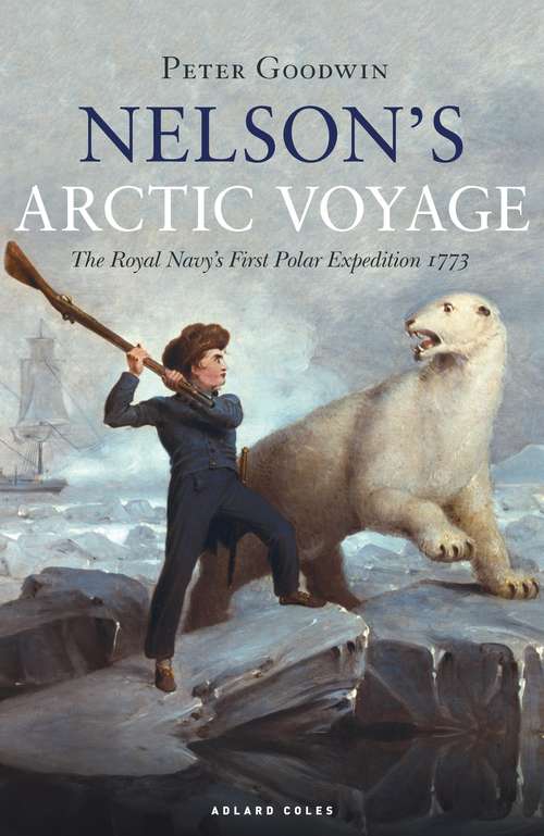 Book cover of Nelson's Arctic Voyage: The Royal Navy’s first polar expedition 1773