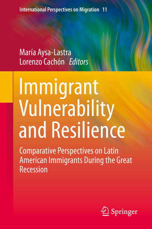 Book cover of Immigrant Vulnerability and Resilience: Comparative Perspectives on Latin American Immigrants During the Great Recession (2015) (International Perspectives on Migration #11)