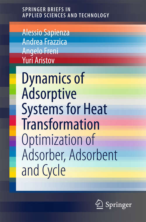 Book cover of Dynamics of Adsorptive Systems for Heat Transformation: Optimization of Adsorber, Adsorbent and Cycle (SpringerBriefs in Applied Sciences and Technology)