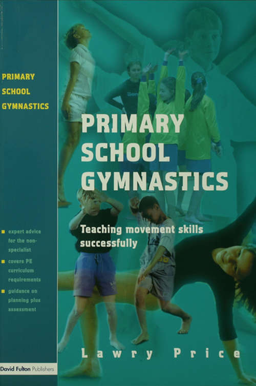 Book cover of Primary School Gymnastics: Teaching Movement Action Successfully