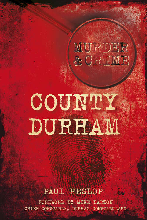 Book cover of County Durham Murder & Crime (Murders Ser.)