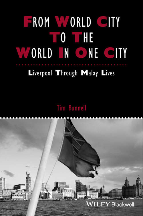 Book cover of From World City to the World in One City: Liverpool through Malay Lives (IJURR Studies in Urban and Social Change Book Series)