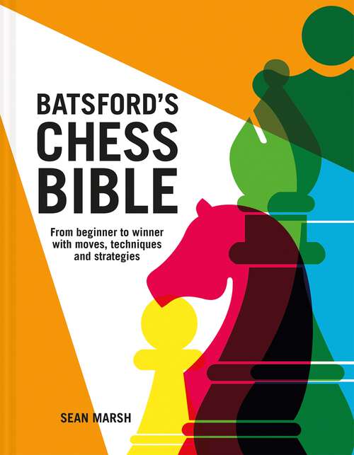 Book cover of Batsford’s Chess Bible: From Beginner To Winner With Moves, Techniques And Strategies (3)