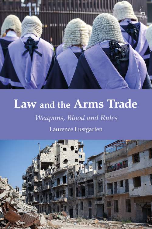 Book cover of Law and the Arms Trade: Weapons, Blood and Rules