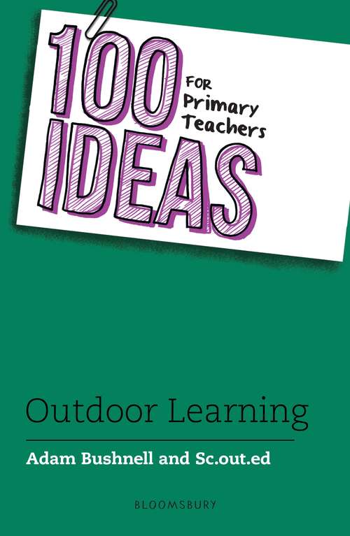 Book cover of 100 Ideas for Primary Teachers: Outdoor Learning: Outdoor Learning (100 Ideas for Teachers)