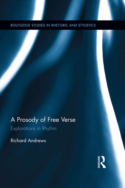 Book cover of A Prosody of Free Verse: Explorations in Rhythm (Routledge Studies in Rhetoric and Stylistics)