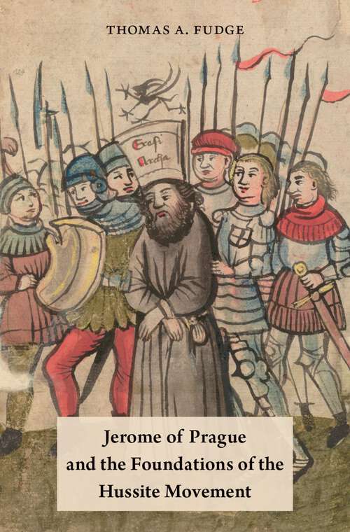 Book cover of Jerome of Prague and the Foundations of the Hussite Movement